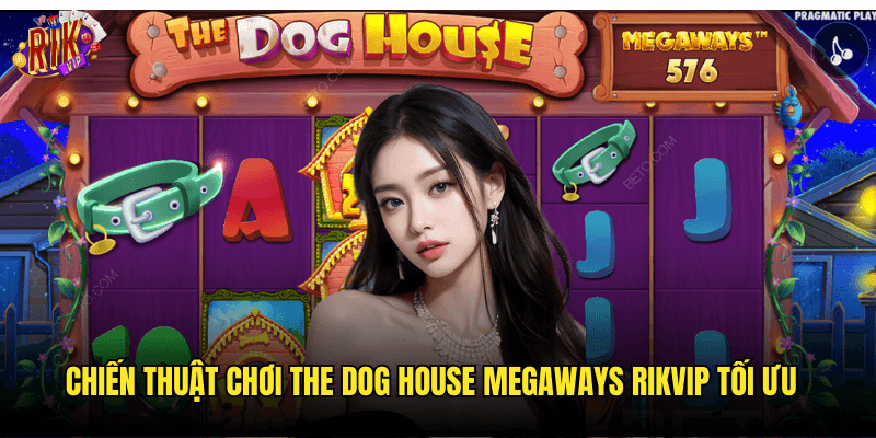 The Dog House Megaways Rikvip: Phiêu Lưu Cùng Những Chú Cún Dễ Thương 3 Chiến Thuật Chơi The Dog House Megaways Rikvip Tối Ưu